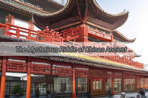 The Mysterious Riddle of Chinas Ancient Dynasties Unraveling the Secrets of Timeless Empires